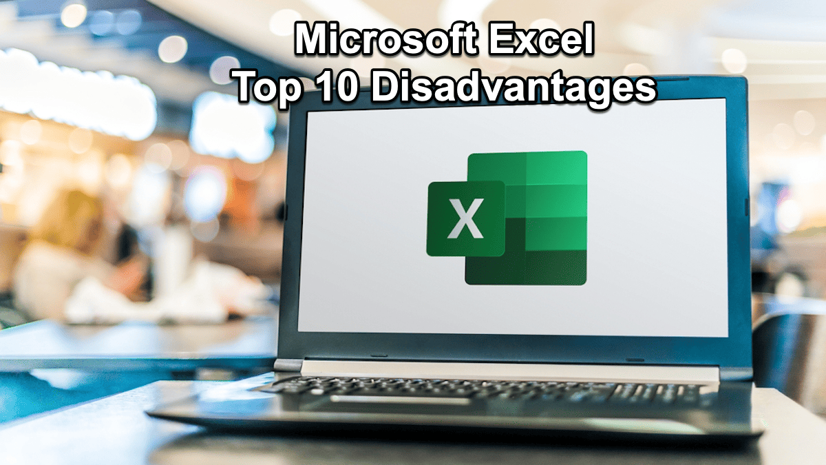 Top 10 Cons & Disadvantages of Using Microsoft Excel