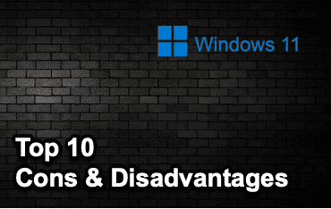 Top 10 Cons & Disadvantages of Windows 11