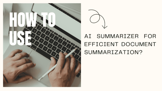 How to Use AI Summarizer for Document Summarization?
