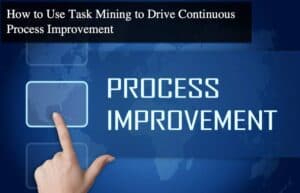 How to Use Task Mining to Drive Continuous Process Improvement