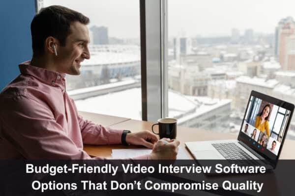 Budget-Friendly Video Interview Software Options That Don’t Compromise ...