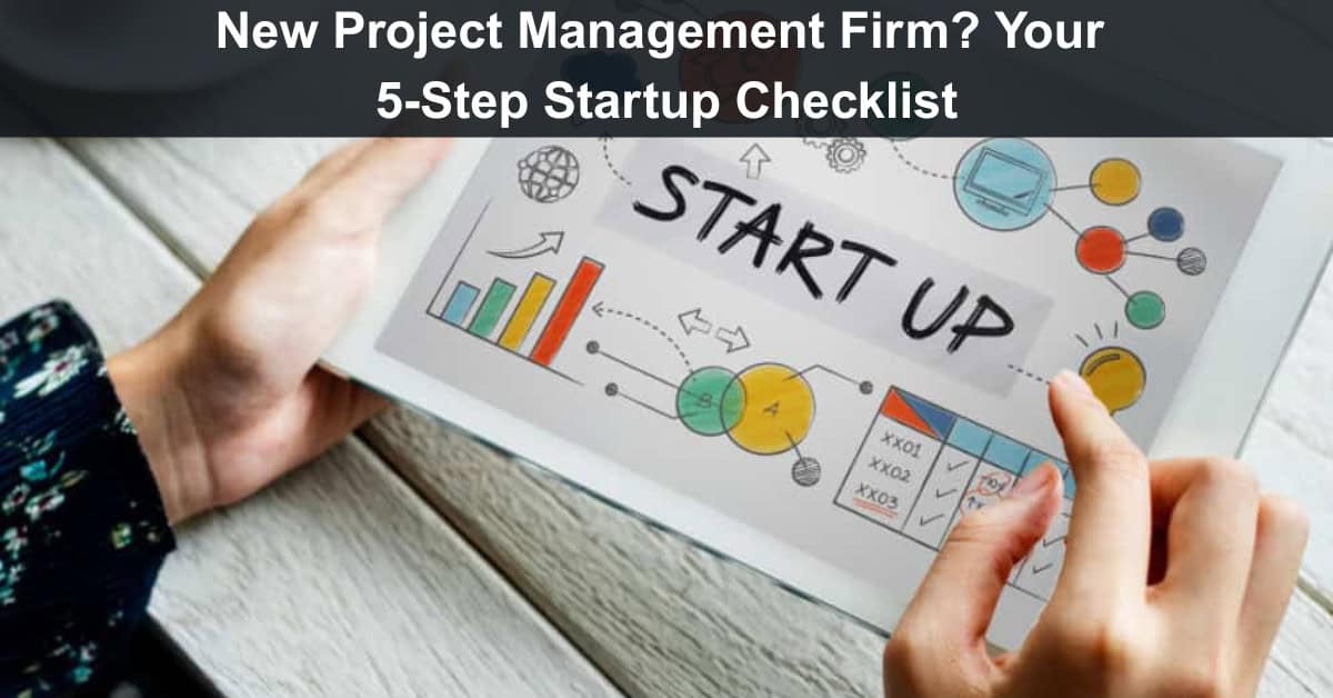 New Project Management Firm? Your 5-Step Startup Checklist