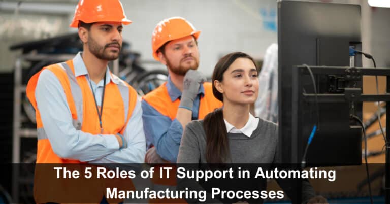 Manufacturing Roles Machine The 5 Roles of IT Support in Automating Manufacturing Processes