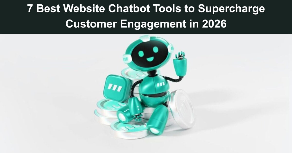 7 Best Website Chatbot Tools to Supercharge Customer Engagement in 2026