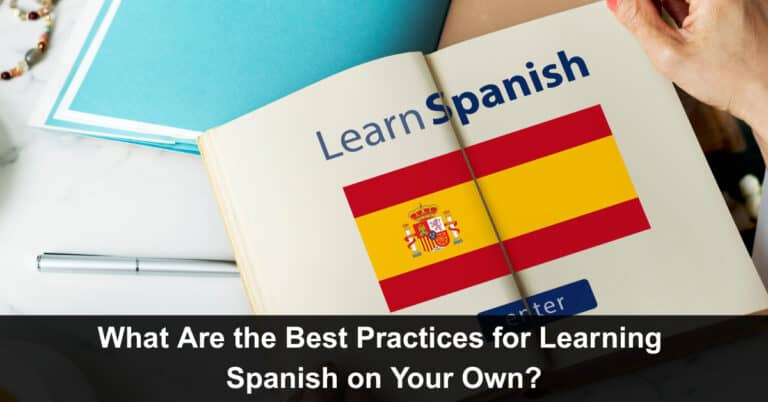 Spanish Learning Assignment What Are the Best Practices for Learning Spanish on Your Own?