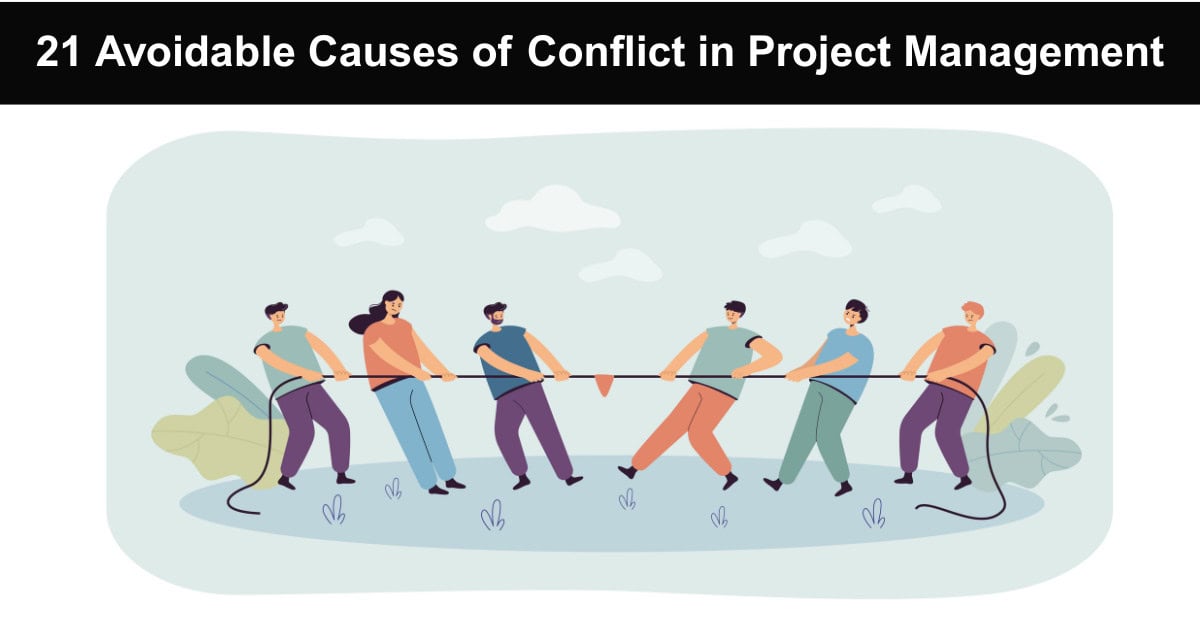 21 Avoidable Causes of Conflict in Project Management
