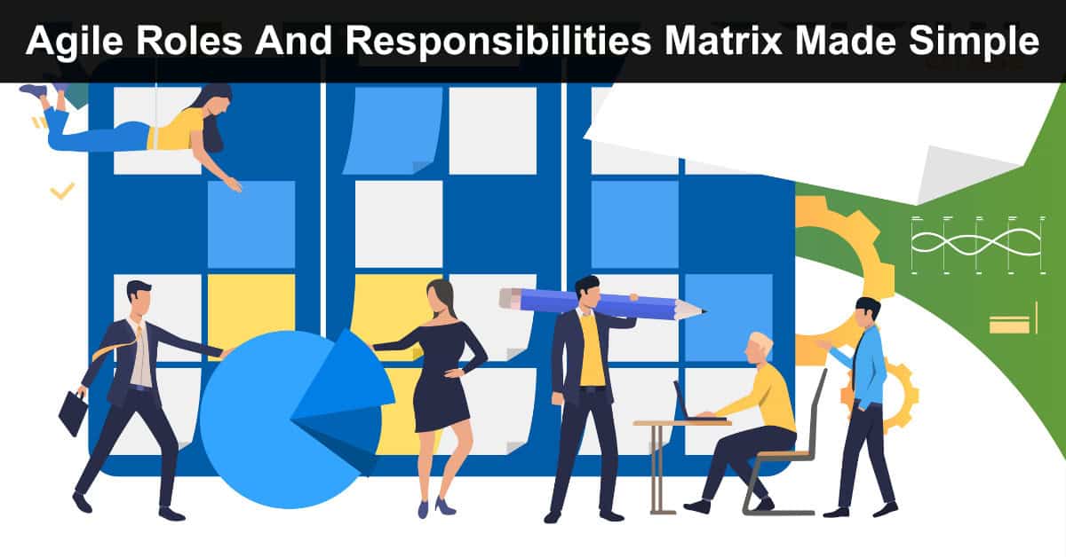 Agile Roles And Responsibilities Matrix Made Simple