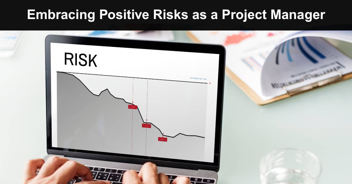 Embracing Positive Risks as a Project Manager