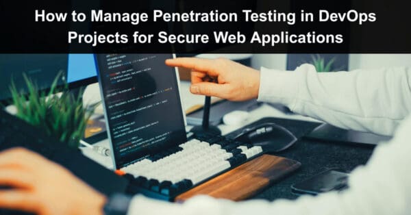How to Manage Penetration Testing in DevOps Projects for Secure Web ...