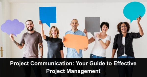 Project Communication: Your Guide to Effective Project Management