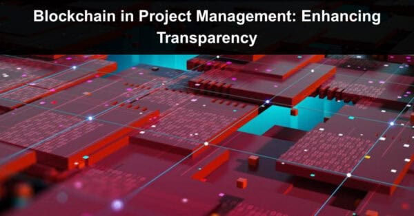Blockchain in Project Management: Enhancing Transparency