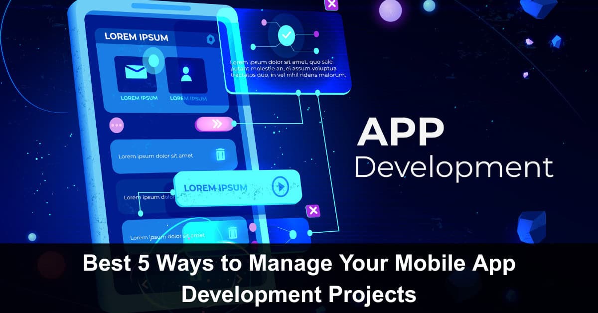 Best 5 Ways to Manage Your Mobile App Development Projects